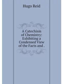 A Catechism of Chemistry Exhibiting