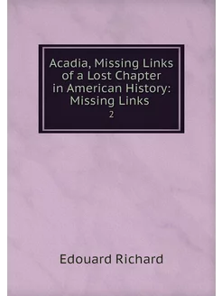 Acadia, Missing Links of a Lost Chapt