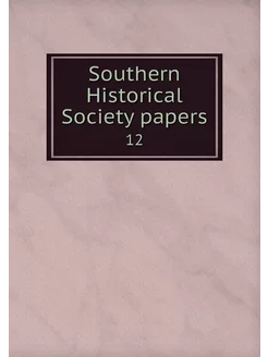 Southern Historical Society papers. 12