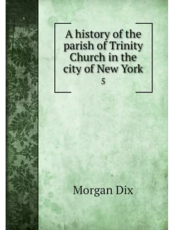 A history of the parish of Trinity Ch