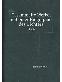 Gesammelte Werke mit einer Biographie des Dichters