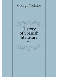 History of Spanish literature. v.1