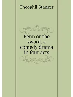 Penn or the sword, a comedy drama in