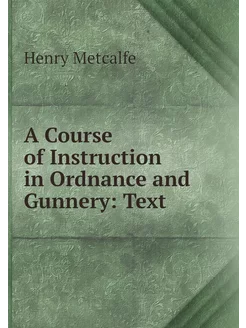 A Course of Instruction in Ordnance a