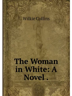 The Woman in White A Novel