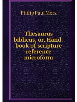 Thesaurus biblicus, or, Hand-book of