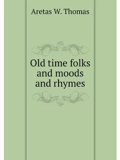 Old time folks and moods and rhymes