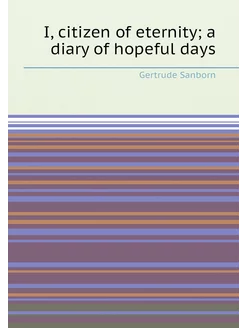 I, citizen of eternity a diary of hopeful days