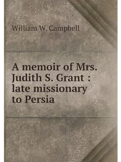 A memoir of Mrs. Judith S. Grant la