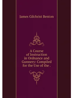 A Course of Instruction in Ordnance a