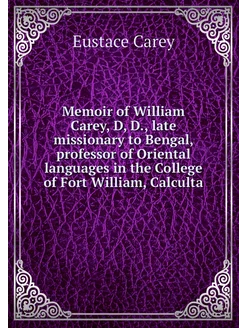 Memoir of William Carey, D, D, late