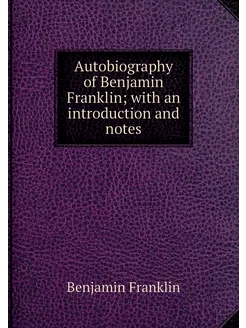 Autobiography of Benjamin Franklin w