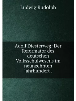 Adolf Diesterweg Der Reformator des deutschen Volks