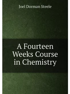 A Fourteen Weeks Course in Chemistry