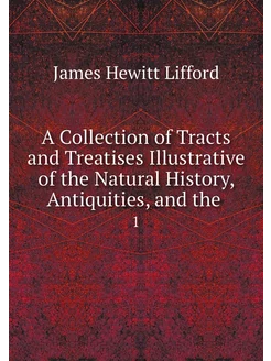 A Collection of Tracts and Treatises