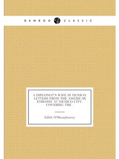 A Diplomat's Wife in Mexico Letters from the Americ