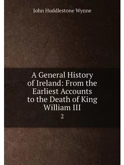 A General History of Ireland From the Earliest Acco