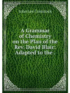 A Grammar of Chemistry on the Plan of