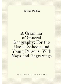 A Grammar of General Geography For the Use of Schoo