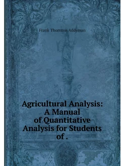 Agricultural Analysis A Manual of Qu