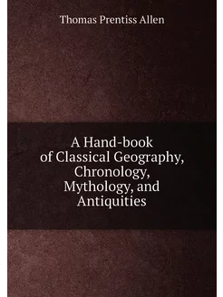 A Hand-book of Classical Geography, Chronology, Myth