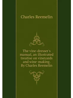 The vine-dresser's manual, an illustr