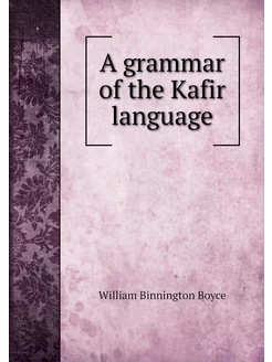 A grammar of the Kafir language