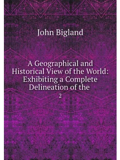 A Geographical and Historical View of