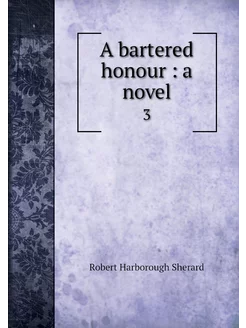 A bartered honour a novel. 3