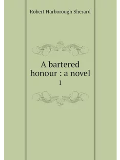 A bartered honour a novel. 1