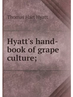 Hyatt's hand-book of grape culture