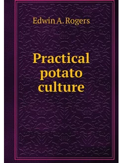 Practical potato culture