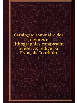 Catalogue sommaire des gravures et li