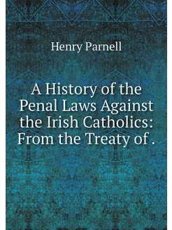 A History of the Penal Laws Against t