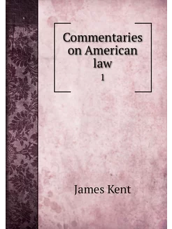 Commentaries on American law. 1