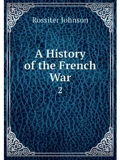 A History of the French War. 2