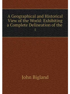 A Geographical and Historical View of