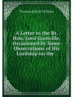 A Letter to the Rt. Hon. Lord Grenvil