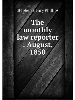 The monthly law reporter August, 1850