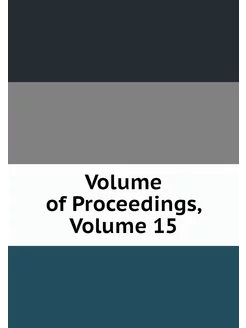 Volume of Proceedings, Volume 15