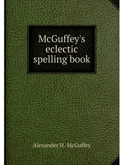 McGuffey's eclectic spelling book