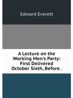 A Lecture on the Working Men's Party