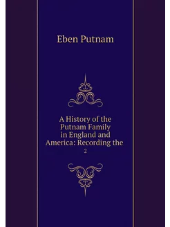 A History of the Putnam Family in Eng