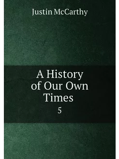 A History of Our Own Times . 5