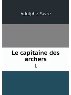 Le capitaine des archers. 1