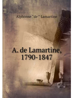 A. de Lamartine, 1790-1847