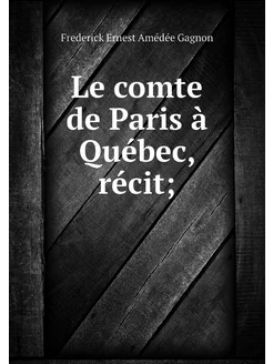 Le comte de Paris à Québec, récit