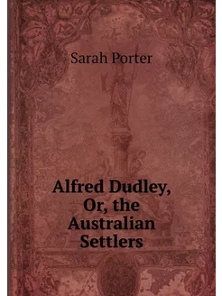 Alfred Dudley, Or, the Australian Set