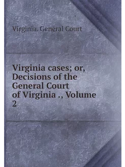 Virginia cases or, Decisions of the