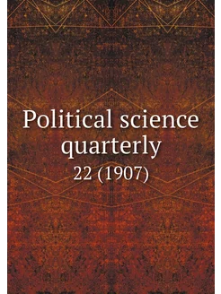 Political science quarterly. 22 (1907)